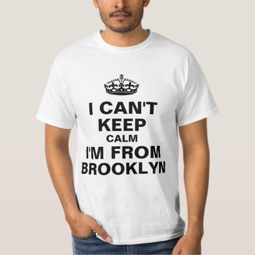 I cant keep calm Im from brooklyn T_Shirt