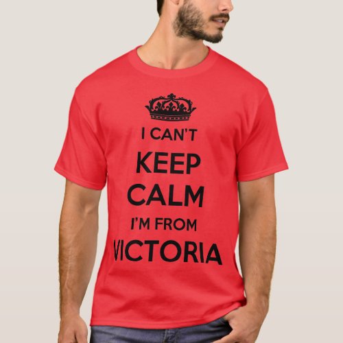 I Cant Keep Calm Im From City Victoria  T_Shirt