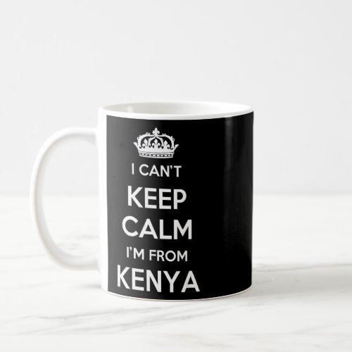 I Cant Keep Calm Im From Country Kenya  Coffee Mug