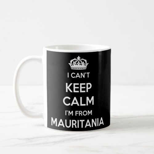 I Cant Keep Calm Im From Country Mauritania Prem Coffee Mug