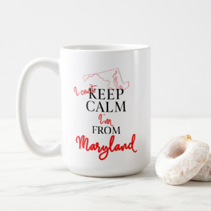 I can't Keep Calm I'm from Maryland Coffee Mug