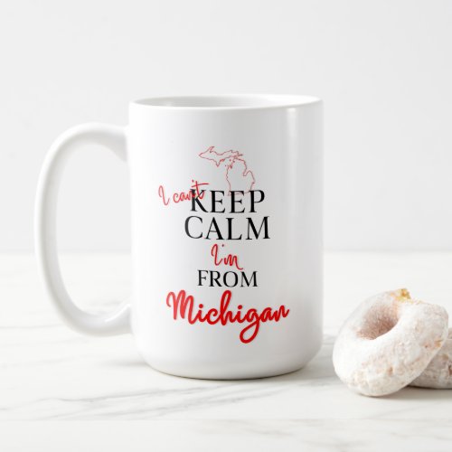 I cant Keep Calm Im from Michigan Coffee Mug