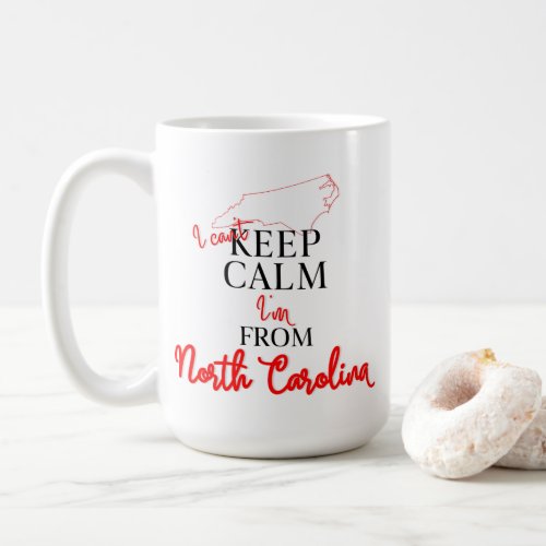I cant Keep Calm Im from North Carolina Coffee Mug