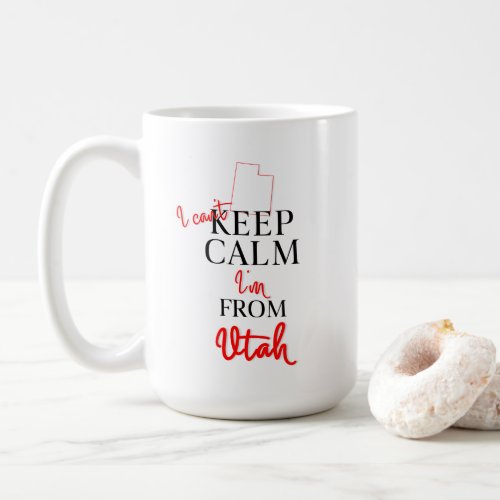 I cant Keep Calm Im from Utah Coffee Mug