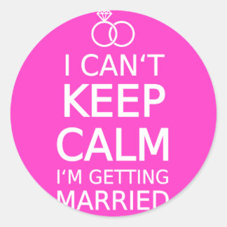I can't keep calm, I'm getting married Classic Round Sticker