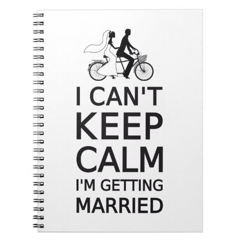 I cant keep calm Im getting married Notebook