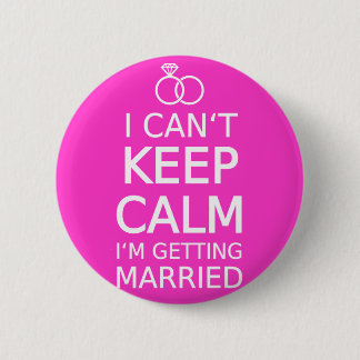 I can't keep calm, I'm getting married Pinback Button