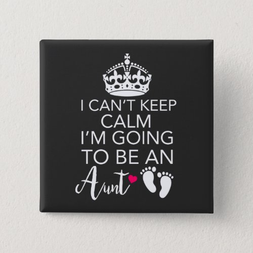 I Cant Keep Calm Im Going To Be An Aunt Button
