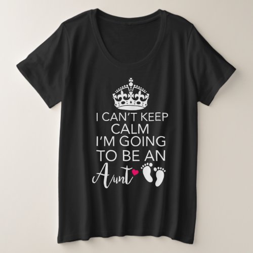 I Cant Keep Calm Im Going To Be An Aunt Plus Size T_Shirt