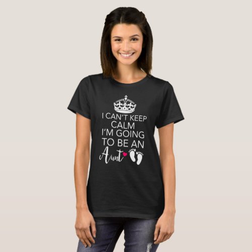 I Cant Keep Calm Im Going To Be An Aunt T_Shirt