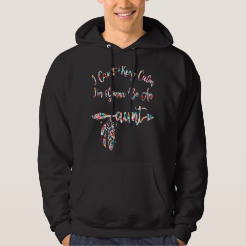 I Cant Keep Calm Im Gonna Be an Aunt  2 Hoodie