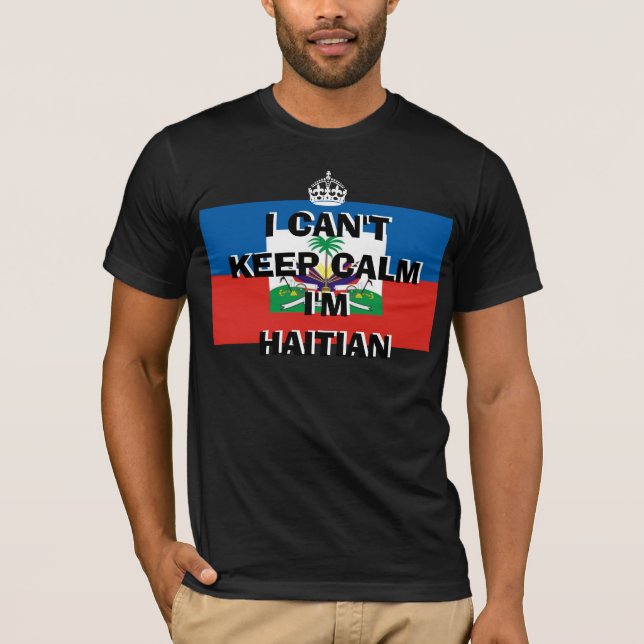 I CAN'T KEEP CALM I'M HAITIAN T-Shirt (Front)