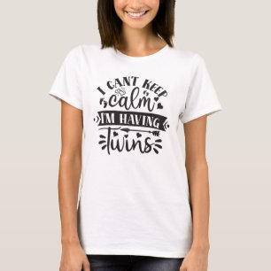 I cant keep calm I'm having twins T-Shirt