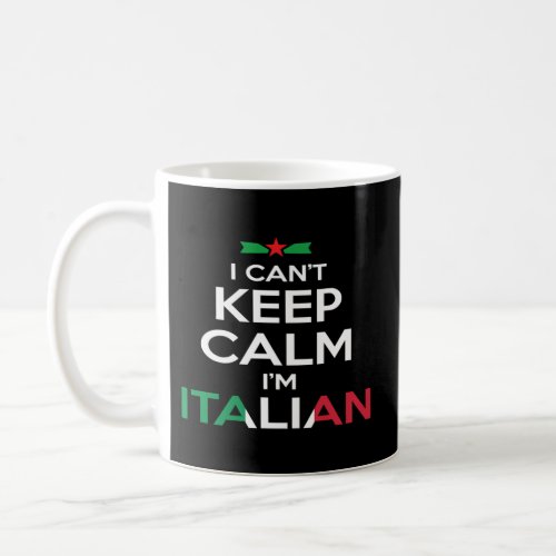 I CanT Keep Calm IM Italian Coffee Mug