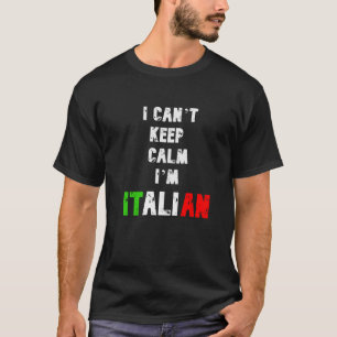 I CAN'T KEEP CALM IM ITALIAN T-Shirt