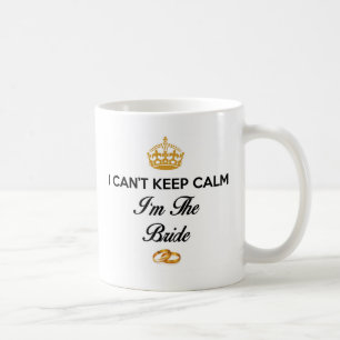 I Can't Keep Calm I'm The Bride White Mug