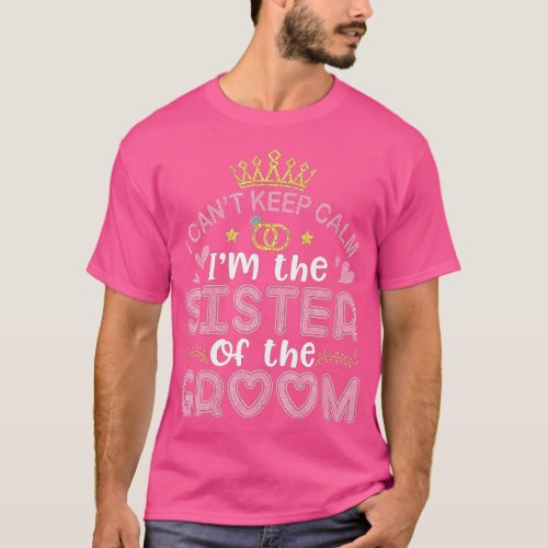 I Cant Keep Calm Im The Sister Of The Groom Husb T_Shirt
