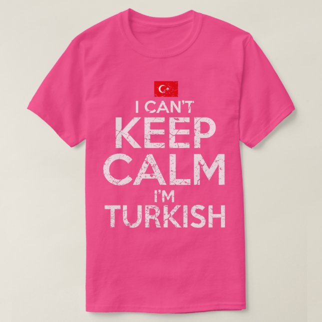 I Cant Keep Calm Im Turkish T-Shirt (Design Front)
