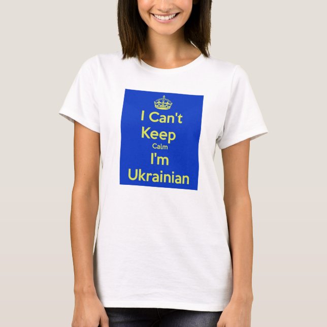 I Can't Keep Calm I'm Ukrainian Shirt (Front)
