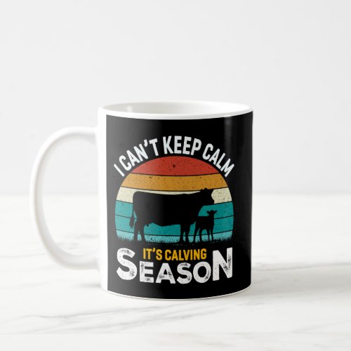 I CanT Keep Calm ItS Calving Season Cow Farmers Coffee Mug