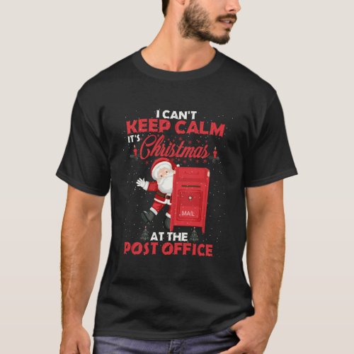 I CanT Keep Calm ItS Christmas At The Post Offic T_Shirt