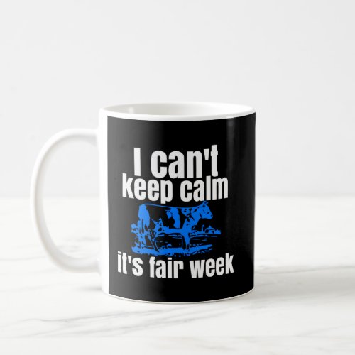I CanT Keep Calm ItS Fair Week Funny Cattle Show Coffee Mug