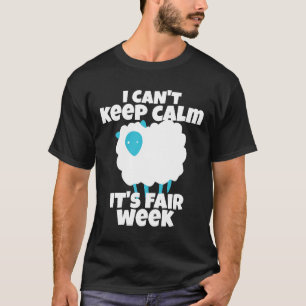 I Can't Keep Calm It's Fair Week Funny Sheep Show T-Shirt