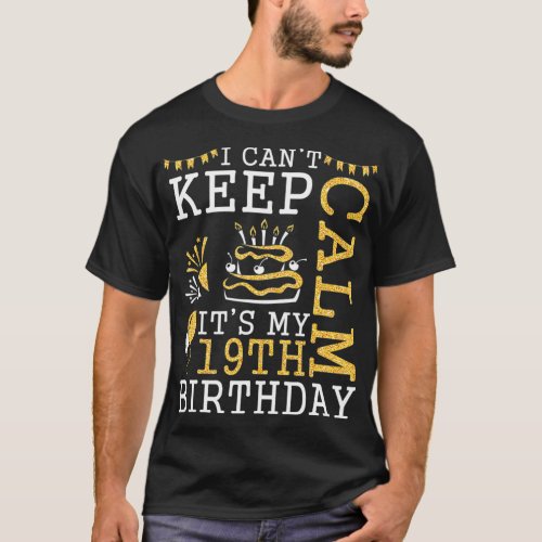 I Cant Keep Calm Its My 19th Birthday Happy 19 T_Shirt