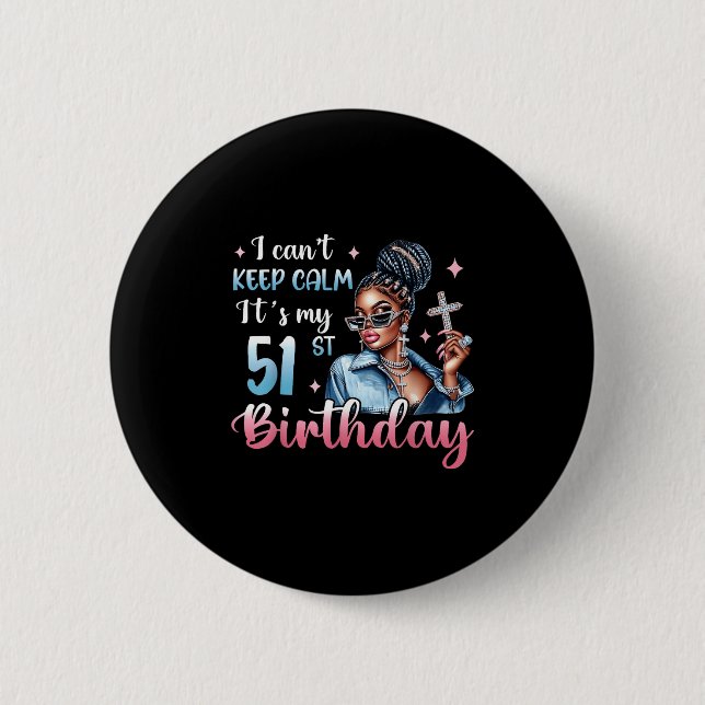 I Can't Keep Calm It's My 51st Birthday Black Afro Button (Front)