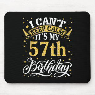 I Can't Keep Calm It's My 57th Birthday Happy 57 Y Mouse Pad