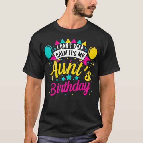 I Cant Keep Calm Its My Aunts Birthday Cute Gift T_Shirt