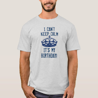 I Can't Keep Calm It's My Birthday Funny Crown v4A T-Shirt