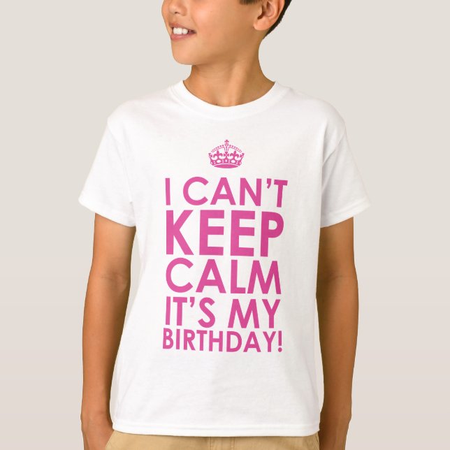 I Can't Keep Calm It's My Birthday T-Shirt (Front)
