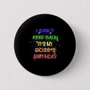 I Can't Keep Calm It's My Boss's Birthday Funny Gi Button