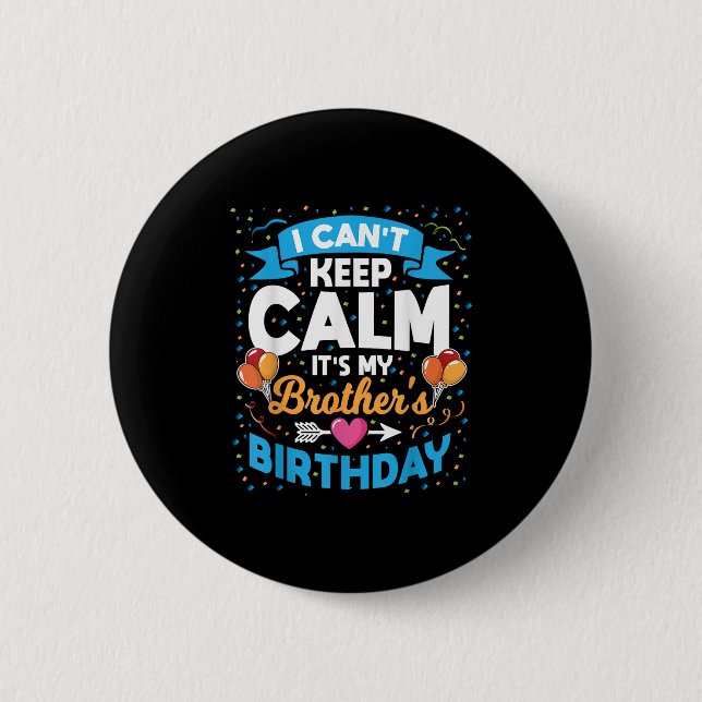 I Can't Keep Calm It's My Brother Birthday  Button (Front)