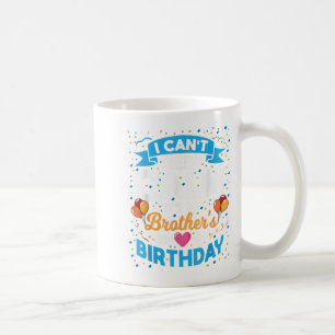 I Can't Keep Calm It's My Brother Birthday Coffee Mug