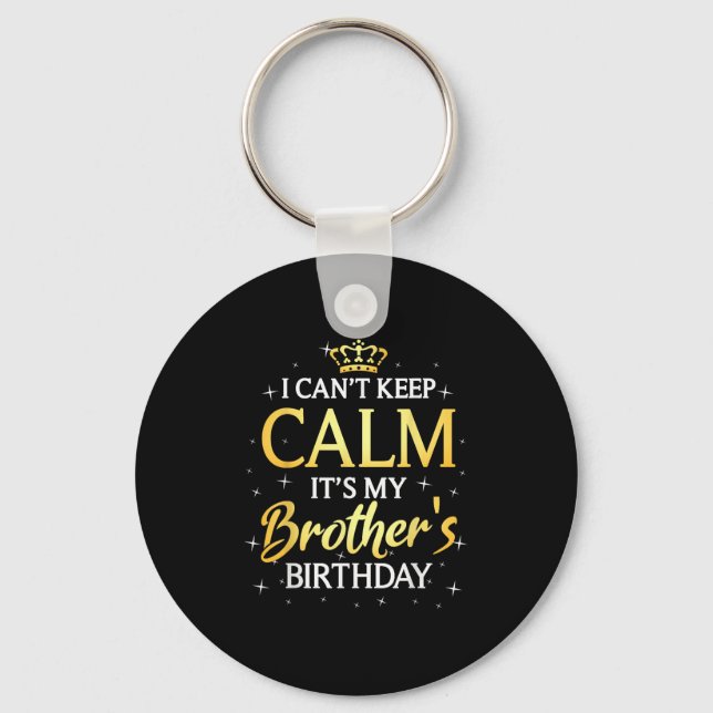 I Can't Keep Calm It's My Brother Birthday Gift Bd Keychain (Front)