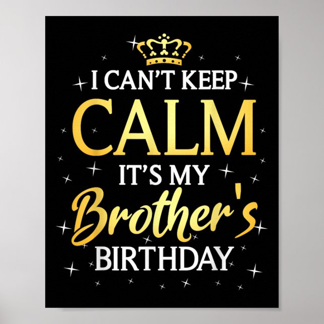 I Can't Keep Calm It's My Brother Birthday Gift Bd Poster (Front)