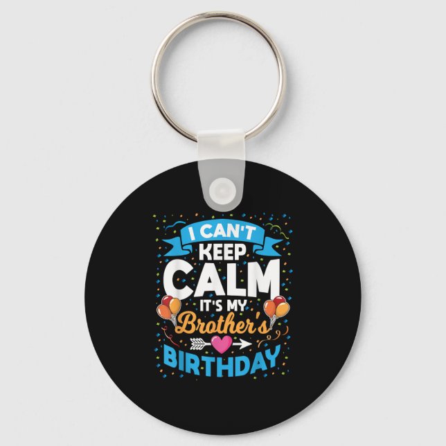 I Can't Keep Calm It's My Brother Birthday  Keychain (Front)