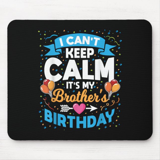 I Can't Keep Calm It's My Brother Birthday  Mouse Pad (Front)