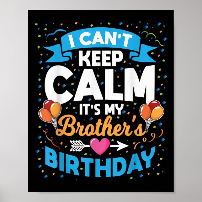 I Can't Keep Calm It's My Brother Birthday  Poster (Front)