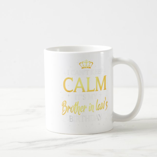 I Can't Keep Calm It's My Brother In Law Birthday  Coffee Mug (Right)