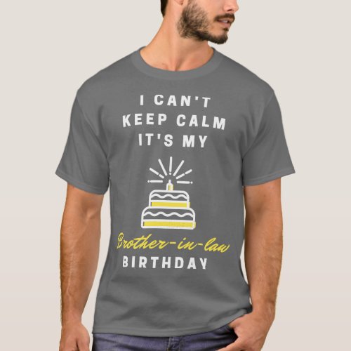 I Cant Keep Calm Its My Brother in law Birthday Pa T_Shirt