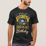 I Can't Keep Calm It's My Brother in law Birthday  T-Shirt<br><div class="desc">I Can't Keep Calm It's My Brother in law Birthday Gift Bday 1</div>