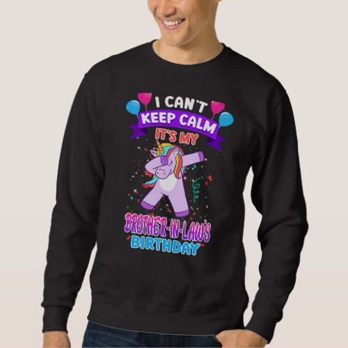 I Cant Keep Calm Its My Brother In Law Birthday Un Sweatshirt
