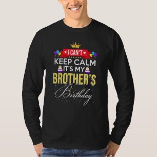 I Cant Keep Calm Its My Brother Matching Family Ou T-Shirt