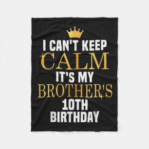 I Can't Keep Calm Its My Brother's 10th Birthday G Fleece Blanket