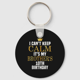 I Can't Keep Calm Its My Brother's 10th Birthday G Keychain