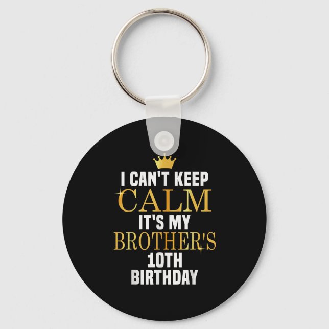 I Can't Keep Calm Its My Brother's 10th Birthday G Keychain (Front)
