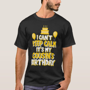 I Can't Keep Calm It's My Cousin's Birthday Party T-Shirt
